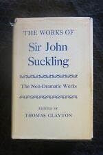 The Works of Sir John Suckling: The Non-Dramatic Works Ed by Thomas Clayton 1971