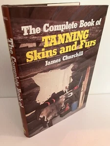The Complete Book of Tanning Skins and Furs by James Churchill 1st Edition Fine - Imagen 1 de 2
