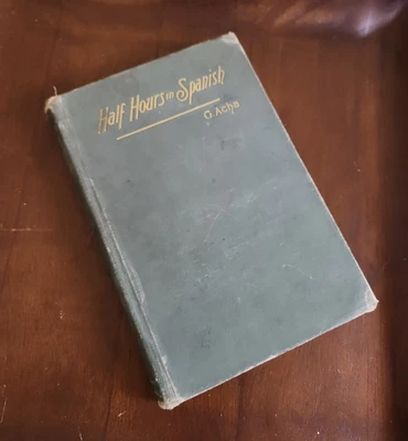 Antique 2nd Edition 1896 1/2 Hour In Spanish, Gerardo Acha, How To Learn Spanish - Image 1 of 4