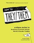 How to They/Them: A Visual Guide to Nonbinary Pronouns and the World of Gender