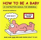 How To Be A Baby An Instruction Manual For New By Martin Baxendale Paperback