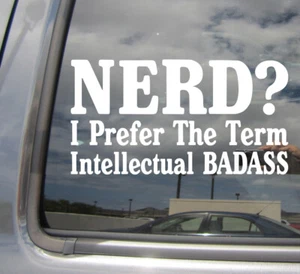 Nerd? I Prefer Intellectual Badass - Car Auto Window Vinyl Decal Sticker 10039 - Picture 1 of 2
