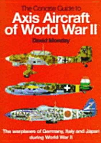 The Concise Guide to Axis Aircraft of World War II: The Warplanes of Germany, - Image 1 of 1