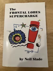 The Frontal Lobes Supercharge by Neil Slade 2011 Edition Paperback Autographed - Picture 1 of 6