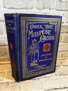 Under The Maltese Cross First Edition 1910, Antietam To Appomattox The Loyal - Picture 1 of 16