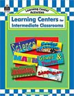 Learning Centers for Intermediate Classrooms by Null, Casey