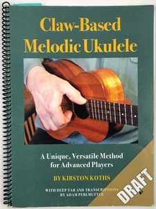 Claw-Based Melodic Ukulele for Advanced Players by Kirston Koths MARKED UP DRAFT - Picture 1 of 14