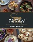 Mowgli Street Food: Stories and recipes from the Mowgli Street Food restaurants 