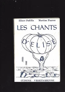 Les chants d'Elisé Cuisine végétarienne Eliseo Padilla Martine Pauron REF E36 - Picture 1 of 6