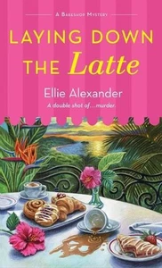 LAYING DOWN THE LATTE : A Bakeshop Mystery by Ellie Alexander Paperback - Picture 1 of 1