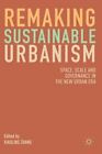 Remaking Sustainable Urbanism: Space, Scale and Governance in the New Urban Era