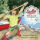 Sadie Braves the Wilderness by Yvonne Pearson (English) Hardcover Book