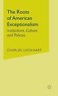 The Roots Of American Exceptionalism Instituti Lockhart Hardcover