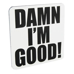 Drink Coaster Damn I'm Good White Design Novelty Table Ware Tea Coffee Mat - Picture 1 of 1