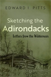 Sketching the Adirondacks: Letters from the Wilderness (Paperback or Softback) - Picture 1 of 1