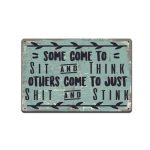 Some Come To Sit And Think Others Come To S**t And Stink Tin Sign, Bathroom Sign - Picture 1 of 5