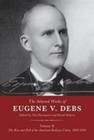 The Selected Works of Eugene V. Debs Volume II: The Rise and Fall of the Americ