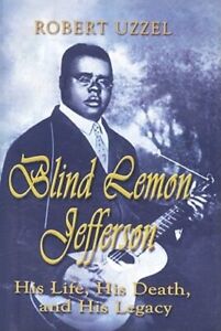 Blind Lemon Jefferson: His Life, His Death, and His Legacy – Robert L Uzzel