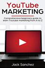 Youtube Marketing: Comprehensive Beginners Guid. Sanchez<|