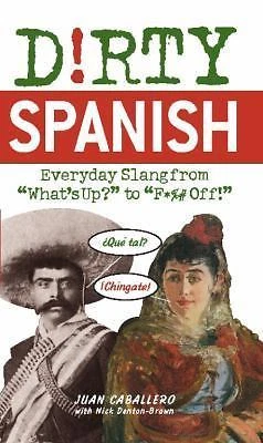 Dirty Spanish: Everyday Slang from (Dirty Everyday Slang) by Juan Caballero - Image 1 of 1