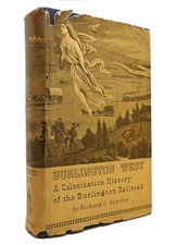 Richard C. Overton A COLONIZATION HISTORY OF THE BURLINGTON RAILROAD  1st Editio