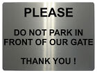 149 Please Do Not Park In Front Of Our Gate Metal Aluminium Sign Plaque House