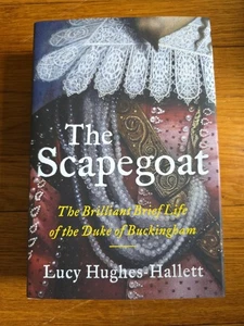 The Scapegoat: The Brilliant Brief Life of the Duke of Buckingham Hughes-Hallett - Foto 1 di 6