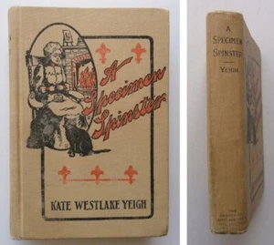 (429) A Specimen Spinster by Kate Westlake Yeigh Canadian Country Life HB 1906 - Picture 1 of 6
