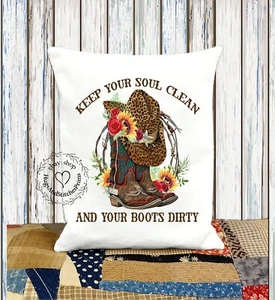 Cowgirl Keep Your Soul Clean and Your Boots Dirty Fabric Pillow  #1117 - Picture 1 of 6
