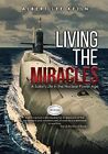 Living The MIRACLES: A Sailors Life in the Nuclear Power Age, Kelln, Albert Lee,