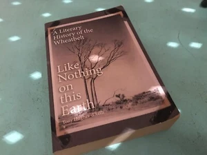 Like Nothing on this Earth A Literary History of Wheatbelt Tony Hughes-d’Aeth - Picture 1 of 12
