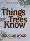 Douglas Wood The Things Trees Know (Relié)