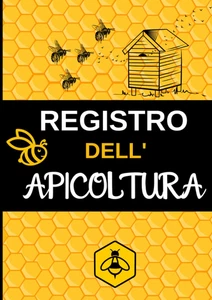 Registro Dell Apicoltura: Manuale Di Apicoltura: per Tenere Traccia Della Manute - Foto 1 di 12