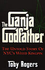 The Ganja Godfather : The Untold Story Of Nyc's Weed Kingpin Toby