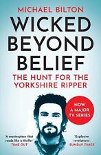 Wicked Beyond Belief: The Hunt for the Yorkshire Ripper by Michael Bilton (Engli