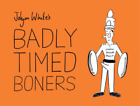 Badly Timed Boners, Jolyon White, Used; Good Book