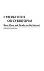 Cyberghetto Or Cybertopia?: Race, Class, And Gender On The Internet By Bosah Ebo