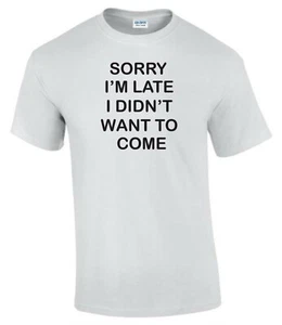 Camiseta Sorry I'm Late Didn't Want to Come Camiseta Divertida Ruda Para Hombre Dama Camiseta T0114 - Imagen 1 de 7