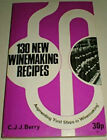 130 NEW WINEMAKING RECIPES. C. J. J. BERRY