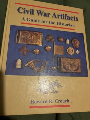 CIVIL WAR ARTIFACTS ~ A GUIDE FOR THE HISTORIAN ~ HOWARD R. CROUCH ~ V.G.C.+ - Image 1 of 4