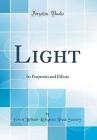 Light Its Properties and Effects Classic Reprint,
