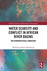 Water Scarcity And Conflict In African River Basins: The Hydropolitical Landscap