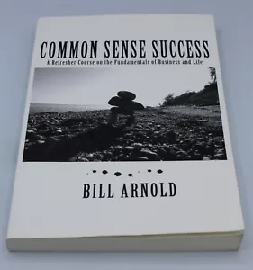 Common Sense Success by Bill Arnold (2009, Trade Paperback) - Picture 1 of 3