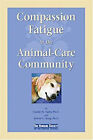 Compassion Fatigue in the Animal-Care Community Hardcover