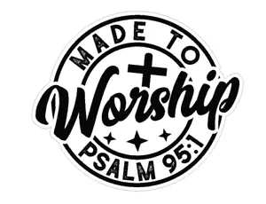 Psalm 95:1 Made To Worship Jesus Bible Verse WINDOW Laptop Bumper STICKER DECAL - Picture 1 of 1