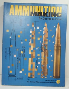 Ammunition Making by George E. Frost National Rifle Association of America - Picture 1 of 8