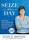 Seize The Day : Living On Purpose And Making Every Day Count Joyc