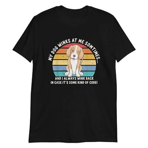 My Dog Winks At Me Sometimes Dog Owner Pet Lover Unisex T-Shirt - Picture 1 of 8