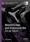 Weird Fiction and Science at the Fin de Siecle - 9783030326548
