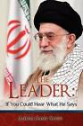 The Leader: If You Could Hear What He Says By Sabet Saiedi, Alireza
